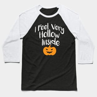 I Feel Very Hollow Inside Baseball T-Shirt